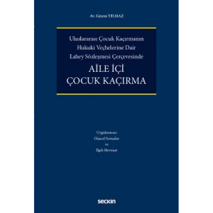 Uluslararası Çocuk Kaçırmanın  Hukukî Veçhelerine Dair  Lahey Sözleşmesi ÇerçevesindeAile İçi Çocuk Kaçırma