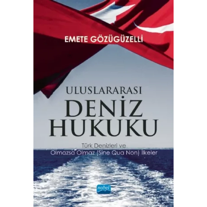 ULUSLARARASI DENİZ HUKUKU - Türk Denizleri ve Olmazsa Olmaz (Sine Qua Non) İlkeler