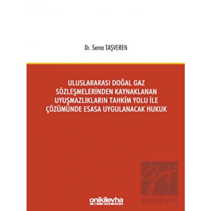 Uluslararası Doğal Gaz Sözleşmelerinden Kaynaklanan Uyuşmazlıkların Tahkim Yolu İle Çözümünde Esasa Uygulanacak Hukuk