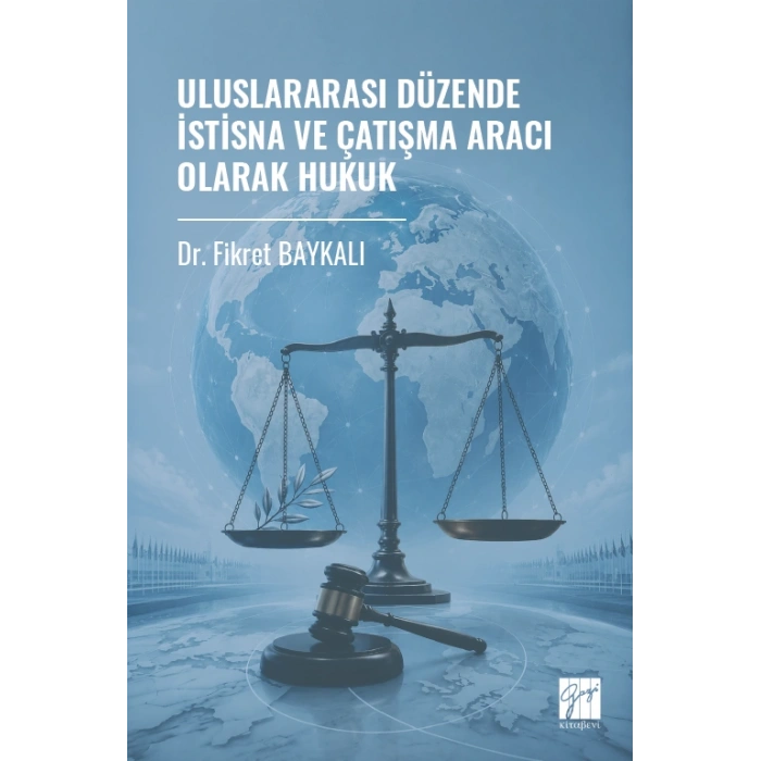 Uluslararası Düzende İstisna Ve Çatışma Aracı Olarak Hukuk