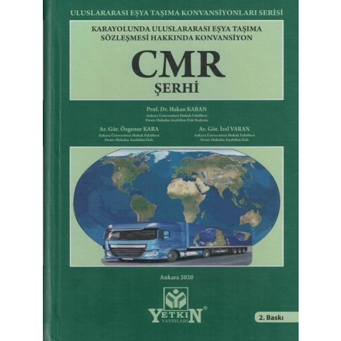 Uluslararası Eşya Taşıma Sözleşmesi Hakkında Konvansiyon, Cmr Şerhi - Hakan Karan - Özgenur Kara - İzel Varan