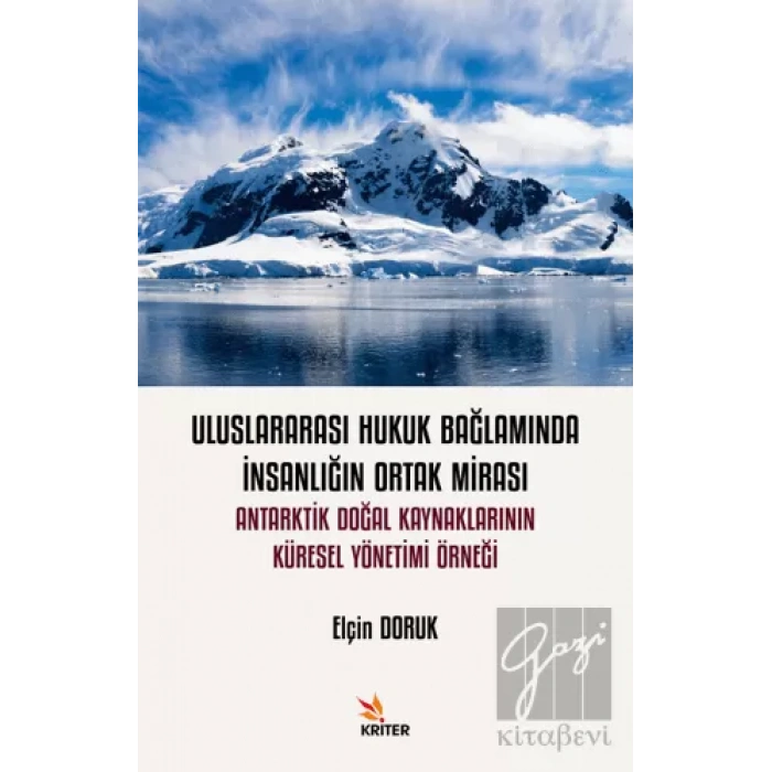 Uluslararası Hukuk Bağlamında İnsanlığın Ortak Mirası: Antarktik Doğal Kaynaklarının Küresel Yönetimi Örneği