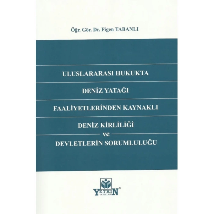 Uluslararası Hukukta Deniz Yatağı Faaliyetlerinden Kaynaklı Deniz Kirliliği ve Devletlerin Sorumluluğu