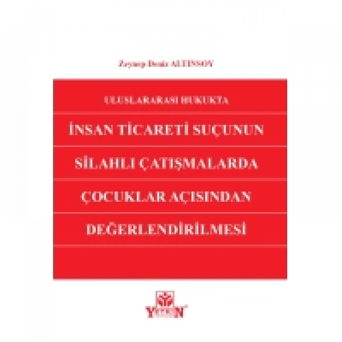 Uluslararası Hukukta İnsan Ticareti Suçunun Silahlı Çatışmalarda Çocuklar Açısından Değerlendirilmesi
