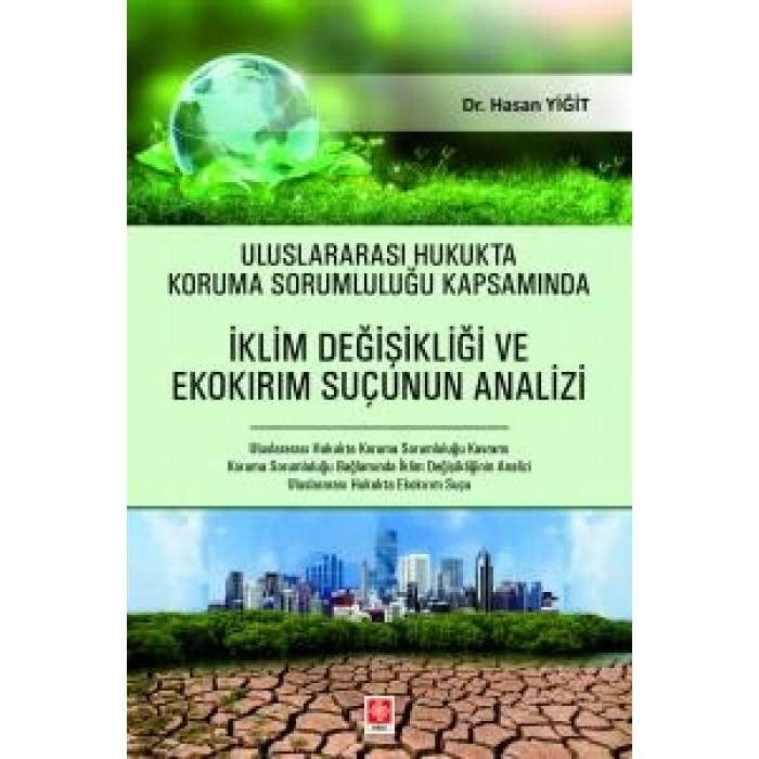 Uluslararası Hukukta Koruma Sorumluluğu Kapsamında İklim Değişikliği ve Ekokırım Suçunun Analizi Hasan Yiğit