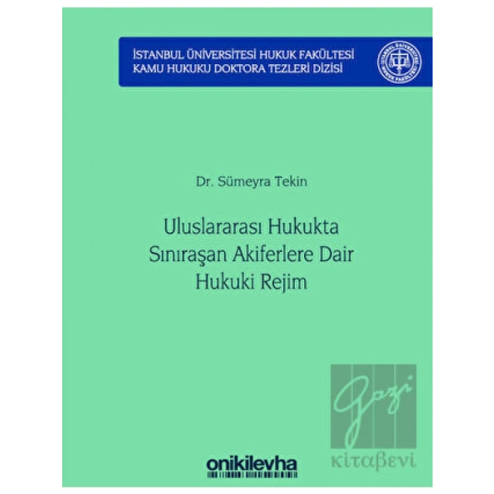 Uluslararası Hukukta Sınıraşan Akiferlere Dair Hukuki Rejim İstanbul Üniversitesi Hukuk Fakültesi Kamu Hukuku Doktora Tezleri Dizisi No: 5