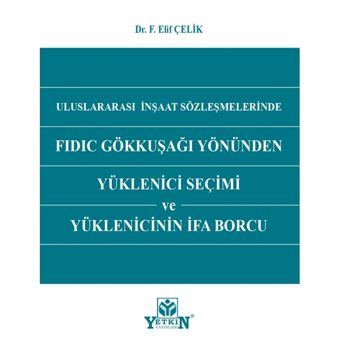 Uluslararası İnşaat Sözleşmelerinde FIDIC Gökkuşağı Yönünden Yüklenici Seçimi ve Yüklenicinin İfa Borcu
