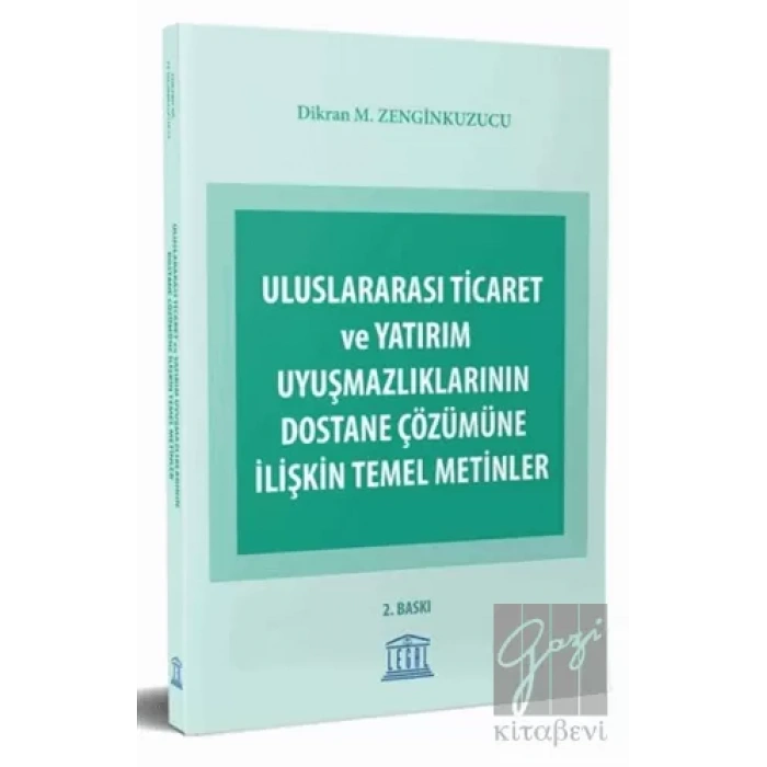 Uluslararası Ticaret ve Yatırım Uyuşmazlıklarının Dostane Çözümüne İlişkin Temel Metinler
