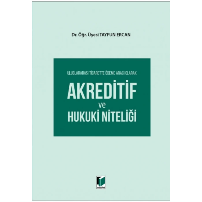 Uluslararası Ticarette Ödeme Aracı Olarak Akreditif ve Hukuki Niteliği