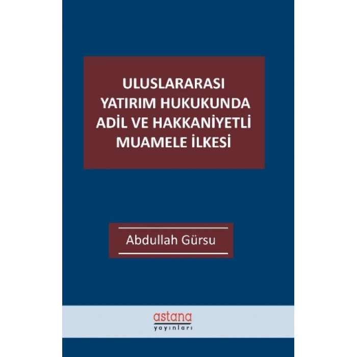 Uluslararası Yatırım Hukukunda Adil ve Hakkaniyetli Muamele İlkesi