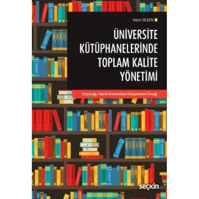 Üniversite Kütüphanelerinde Toplam Kalite Yönetimi Orta Doğu Teknik Üniversitesi Kütüphanesi Örneği