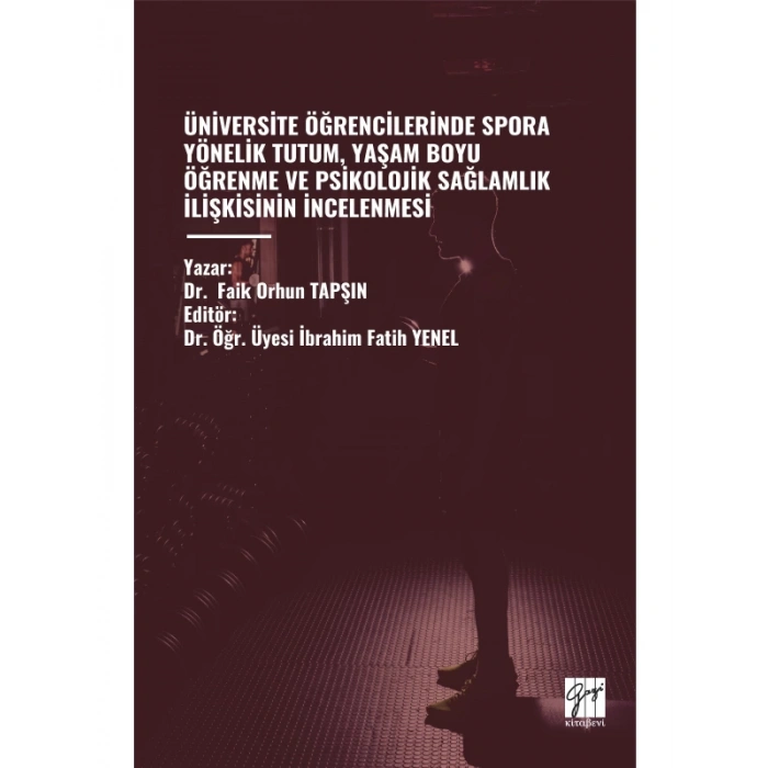 ÜNİVERSİTE ÖĞRENCİLERİNDE SPORA YÖNELİK TUTUM, YAŞAM BOYU ÖĞRENME VE PSİKOLOJİK SAĞLAMLIK İLİŞKİSİNİN İNCELENMESİ - Dr.  Faik Orhun TAPŞIN - Editör: Dr. Öğr. Üyesi İbrahim Fatih YENEL