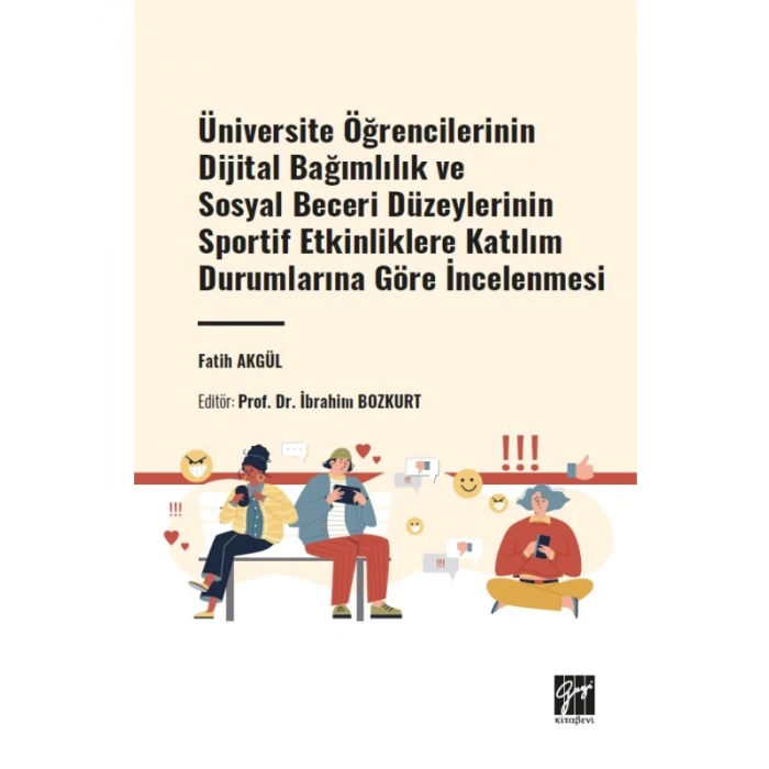 Üniversite Öğrencilerinin Dijital Bağımlılık ve Sosyal Beceri Düzeylerinin Sportif Etkinliklere Katılım Durumlarına Göre İncelenmesi - Fatih AKGÜL - Prof. Dr. İbrahim BOZKURT