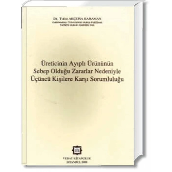 ÜRETİCİNİN AYIPLI ÜRÜN.ÜÇÜNCÜ KİŞİLERE KARŞI SOR.