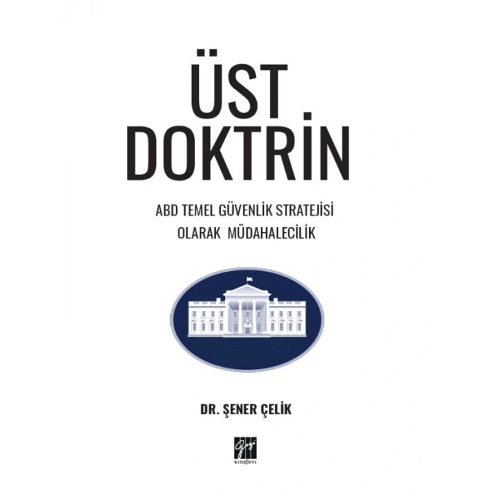 ÜST DOKTRİN ABD TEMEL GÜVENLİK STRATEJİSİ OLARAK MÜDAHALECİLİK