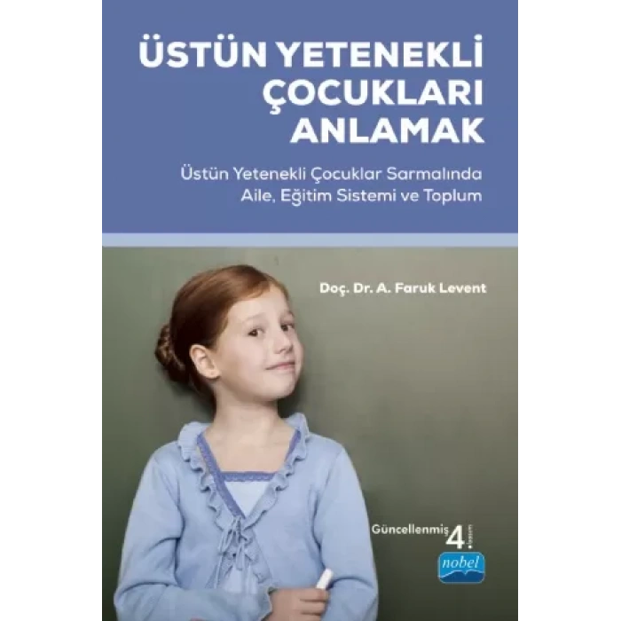 ÜSTÜN YETENEKLİ ÇOCUKLARI ANLAMAK - Üstün Yetenekli Çocuklar Sarmalında Aile, Eğitim Sistemi ve Toplum