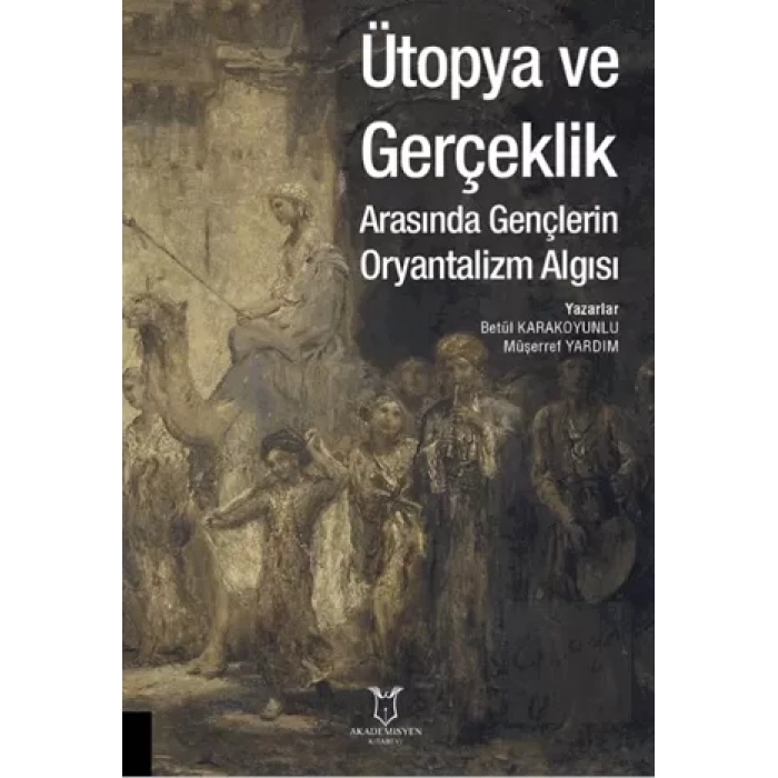 Ütopya ve Gerçeklik Arasında Gençlerin Oryantalizm Algısı