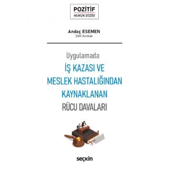 Uygulamadaİş Kazası ve Meslek Hastalığından Kaynaklanan Rücu Davaları – Pozitif Hukuk Dizisi –