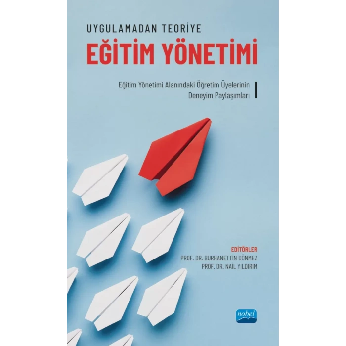 UYGULAMADAN TEORİYE EĞİTİM YÖNETİMİ - Eğitim Yönetimi Alanındaki Öğretim Üyelerinin Deneyim Paylaşımları