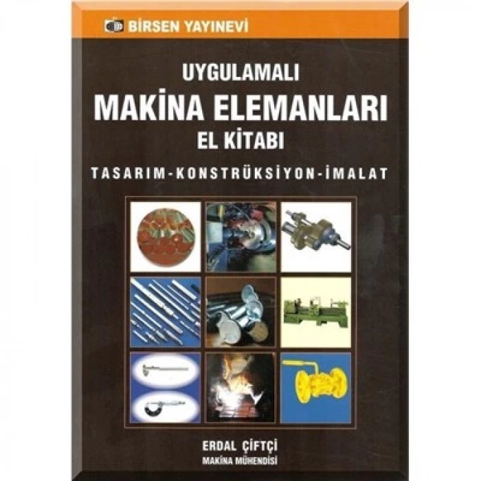 Uygulamalı Makine Elemanları El Kitabı / Erdal Çiftçi