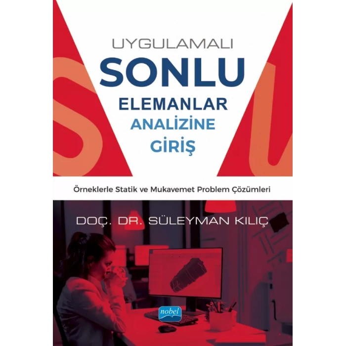 UYGULAMALI SONLU ELEMANLAR ANALİZİNE GİRİŞ - Örneklerle Statik ve Mukavemet Problem Çözümleri