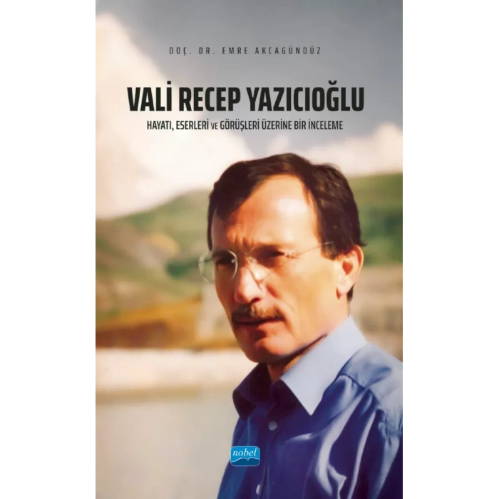 VALİ RECEP YAZICIOĞLU: Hayatı, Eserleri ve Görüşleri Üzerine Bir İnceleme