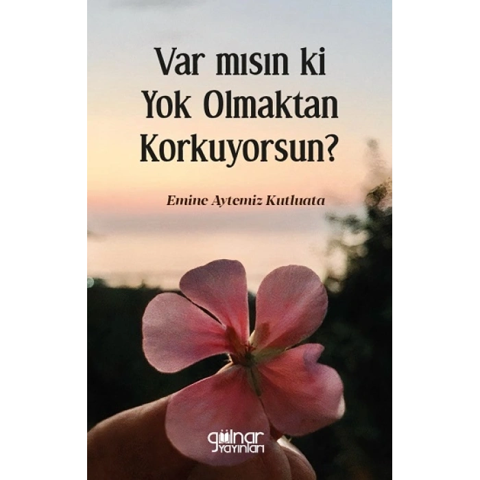 Var mısın ki Yok Olmaktan Korkuyorsun?