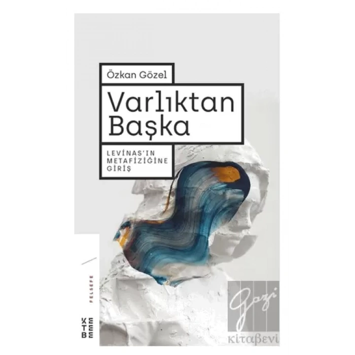 Varlıktan Başka Levinasın Metafiziğine Giriş