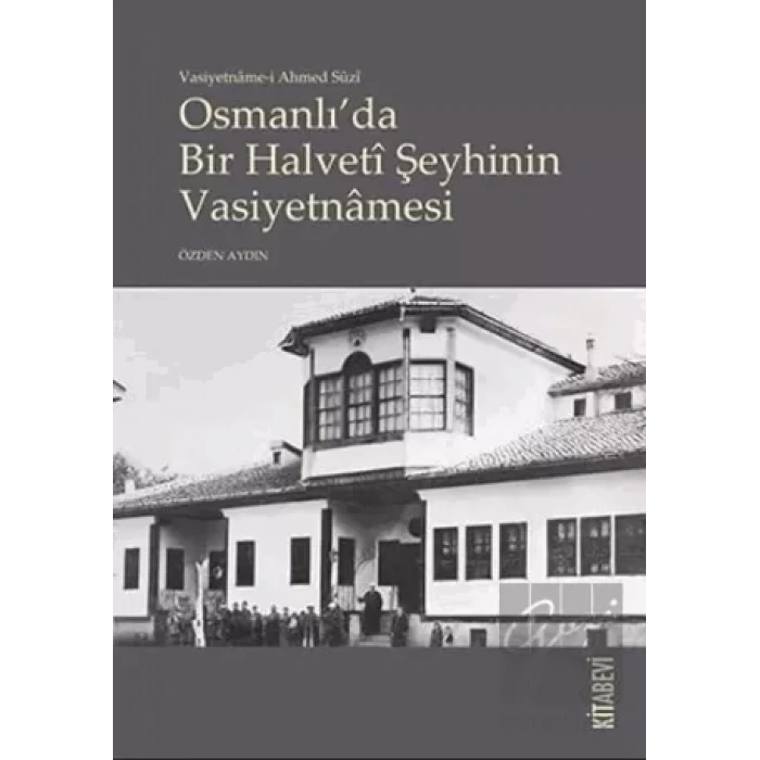 Vasiyetname-i Ahmed Suzi Osmanlıda Bir Halveti Şeyhinin Vasiyetnamesi