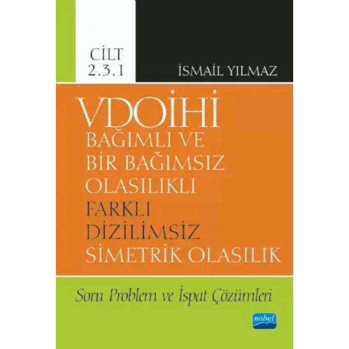 VDOİHİ Bağımlı ve Bir Bağımsız Olasılıklı Farklı Dizilimsiz Simetrik Olasılık Soru Problem ve İspat Çözümleri - Cilt 2.3.1