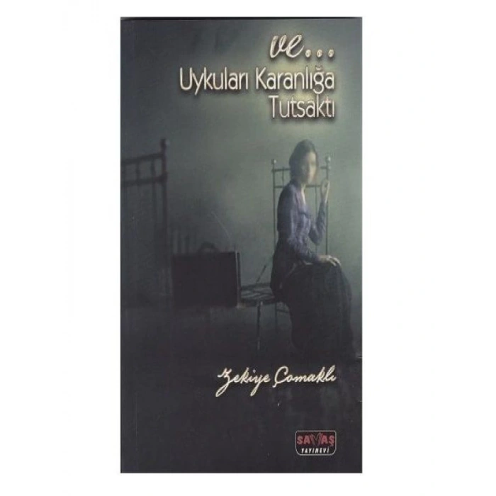 Ve Uykuları Karanlığa Tutsaktı - Zekiye Çomaklı