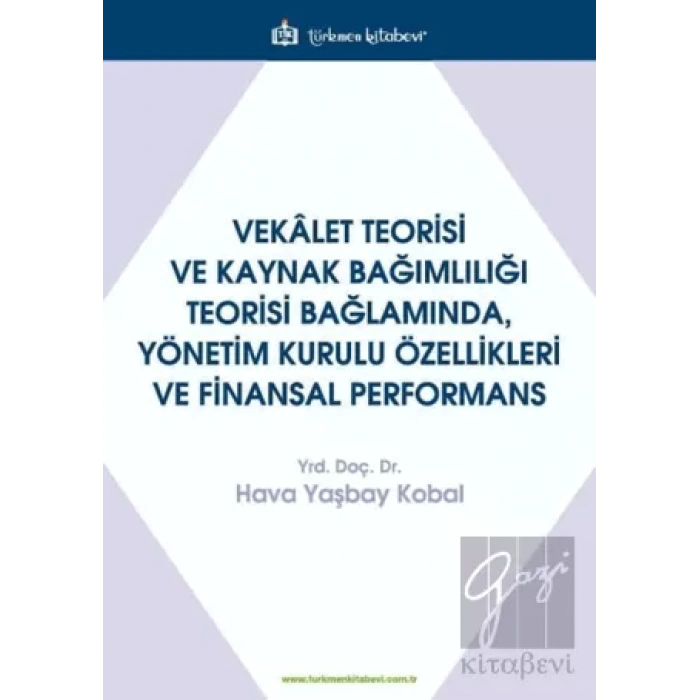 Vekalet Teorisi Ve Kaynak Bağımlılığı Teorisi Bağlamında, Yönetim Kurulu Özellikleri Ve Finansal Performans