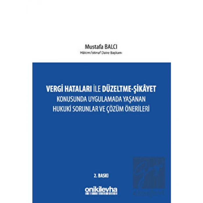 Vergi Hataları İle Düzeltme - Şikayet Konusunda Uygulamada Yaşanan Hukuki Sorunlar ve Çözüm Önerileri