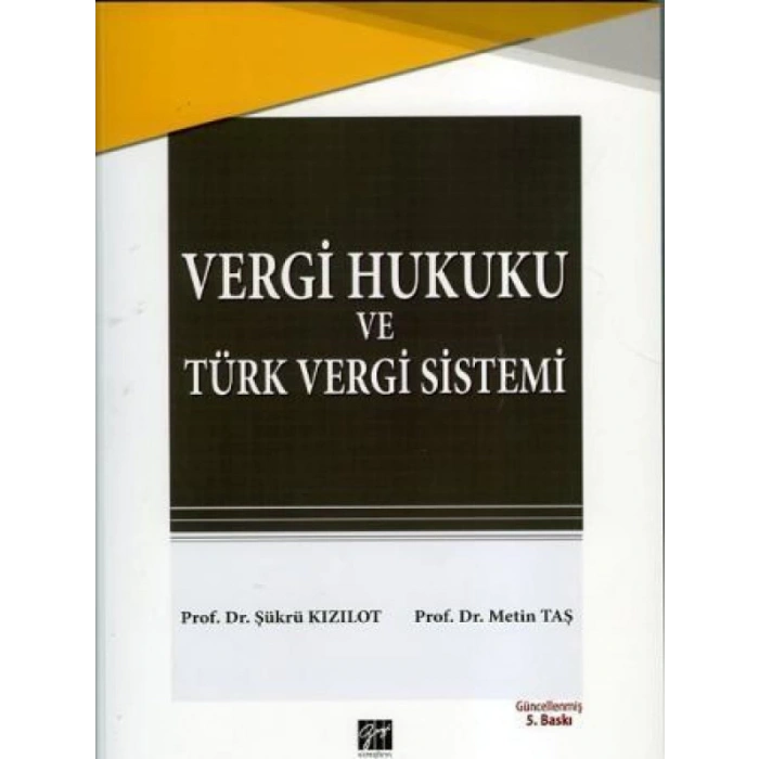 Vergi Hukuku ve Türk Vergi Sistemi - Şükrü KIZILOT, Metin TAŞ