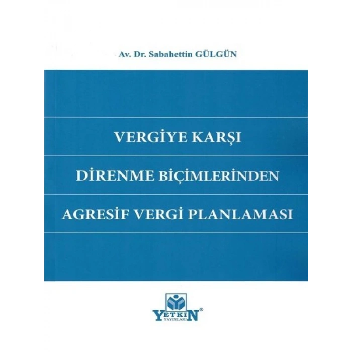 Vergiye Karşı Direnme Biçimlerinden Agresif Vergi Planlaması - Sabahettin Gülgün