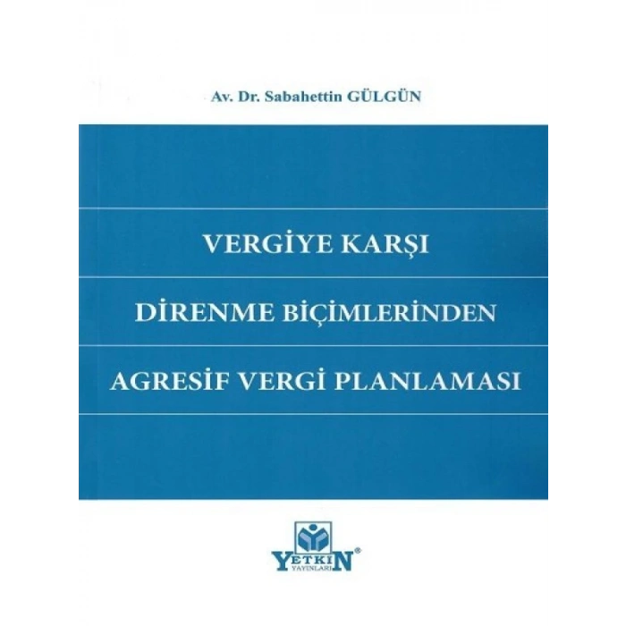 Vergiye Karşı Direnme Biçimlerinden Agresif Vergi Planlaması - Sabahettin Gülgün