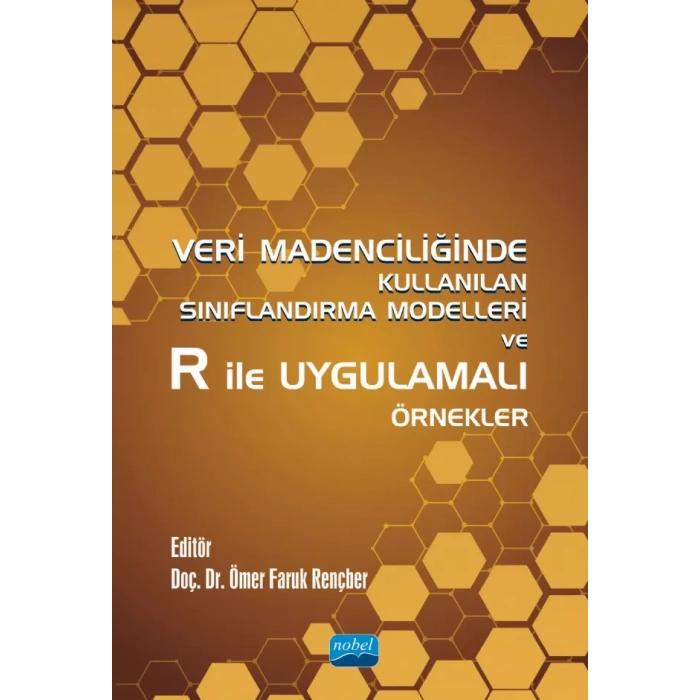 Veri Madenciliğinde Kullanılan Sınıflandırma Modelleri ve R ile Uygulamalı Örnekler