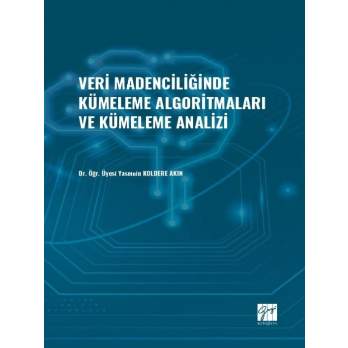 Veri Madenciliğinde Kümeleme Algoritmaları ve Kümeleme Analizi - Dr. Öğr. Üyesi Yasemin KOLDERE AKIN