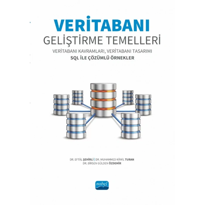 VERİTABANI GELİŞTİRME TEMELLERİ - Veritabanı Kavramları, Veritabanı Tasarımı SQL ile Çözümlü Örnekler