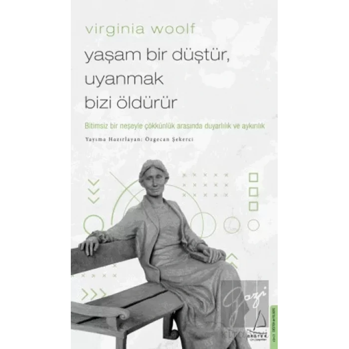 Virginia Woolf / Yaşam Bir Düştür, Uyanmak Bizi Öldürür