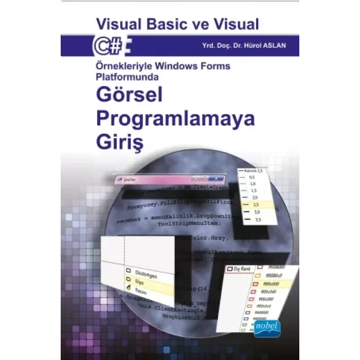 Visual Basic ve Visual C# Örnekleriyle Windows Forms Platformunda GÖRSEL PROGRAMLAMAYA GİRİŞ