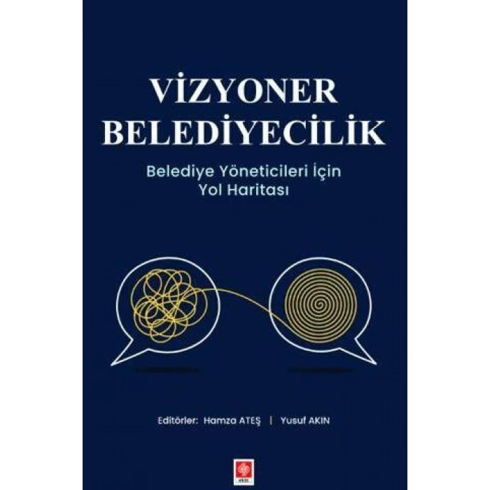 Vizyoner Belediyecilik Belediye Yöneticileri için Yol Haritası Hamza Ateş