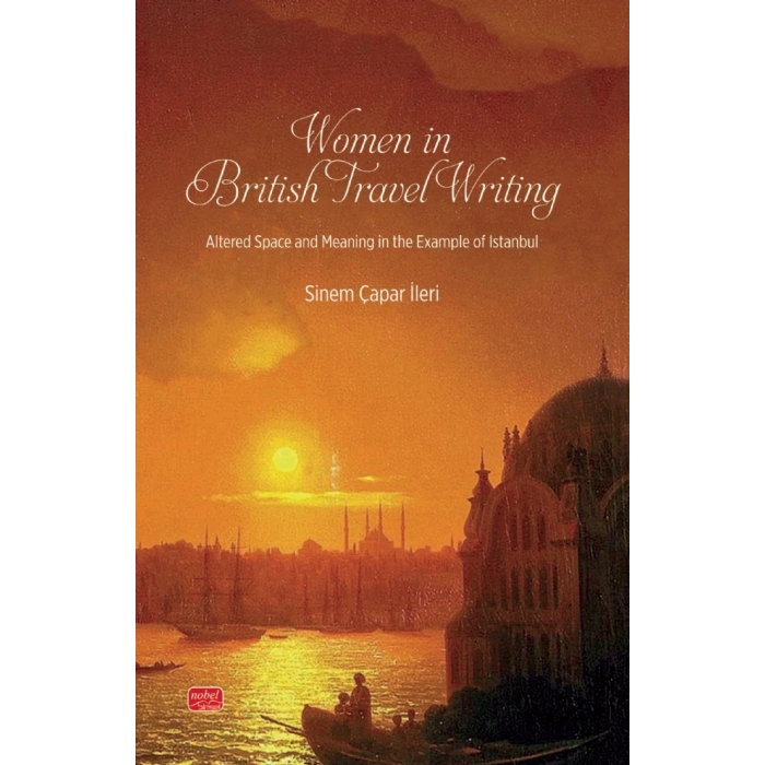 WOMEN IN BRITISH TRAVEL WRITING - Altered Space and Meaning in the Example of Istanbul