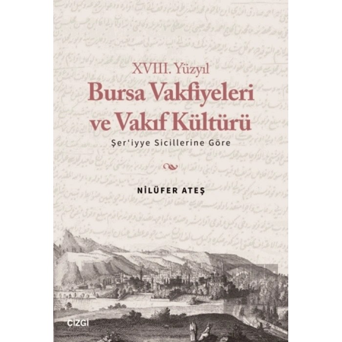 XVIII. Yüzyıl Bursa Vakfiyeleri ve Vakıf Kültürü - Şeriyye Sicillerine Göre