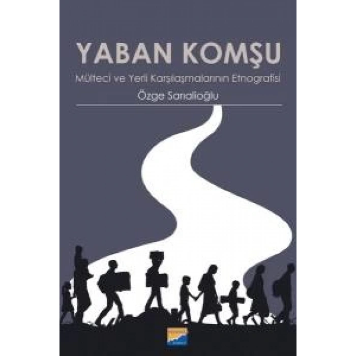 YABAN KOMŞU MÜLTECİ VE YERLİ KARŞILAŞMALARIN ETNOGRAFİSİ
