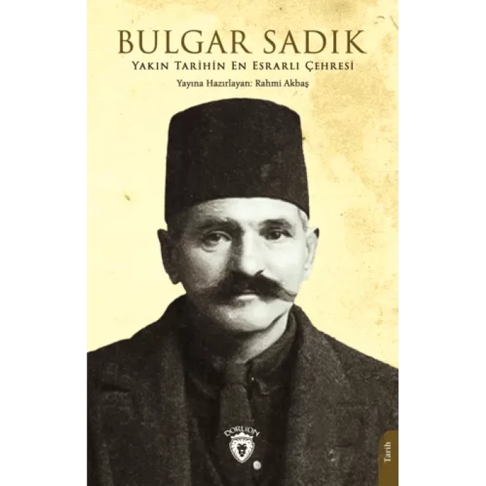 Yakın Tarihin En Esrarlı Çehresi Bulgar Sadık