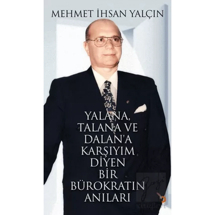 Yalana, Talana ve Dalan’a Karşıyım Diyen Bir Bürokratın Anıları