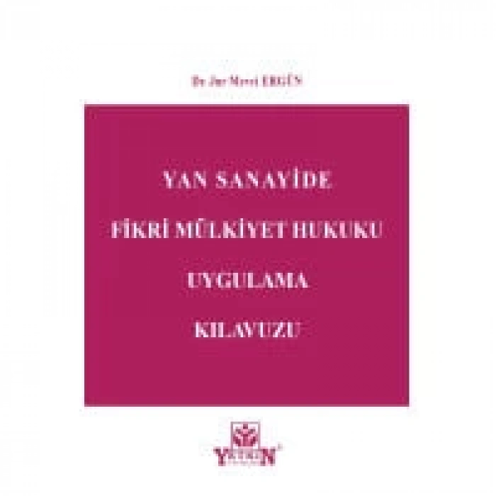 Yan Sanayide Fikri Mülkiyet Hukuku Uygulama Kılavuzu