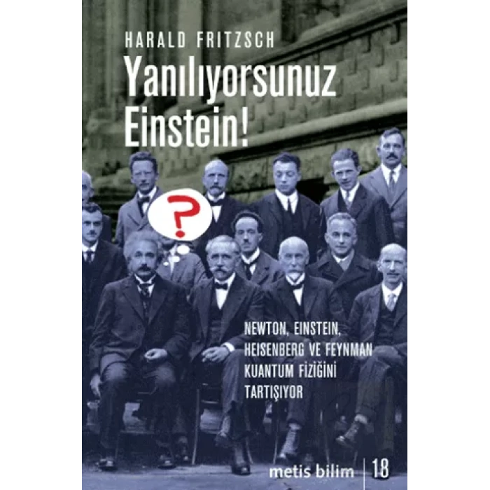 Metis Bilim 18: Yanılıyorsunuz Einstein : Newton, Einstein, Heisenberg ve Feyn Kuant Fiziğ Tartı
