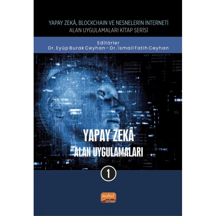 Yapay Zeka, Blockchain ve Nesnelerin İnterneti Kitap Serisi / YAPAY ZEKÂ - Alan Uygulamaları-1